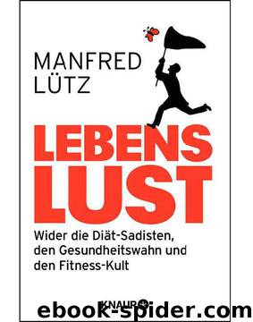 Lebenslust: Wider die Diät-Sadisten, den Gesundheitswahn und den Fitness-Kult (German Edition) by Lütz Manfred