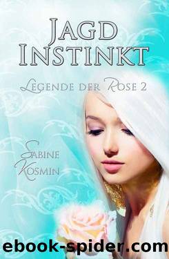 Legende der Rose 2 - Jagdinstinkt by Sabine Kosmin