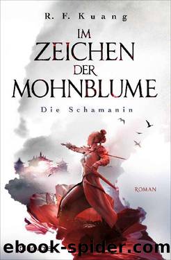 Legende der Schamanin 1: Im Zeichen der Mohnblume - Die Schamanin by Kuang R.F