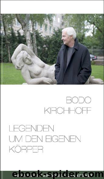 Legenden um den eigenen Körper by Bodo Kirchhoff