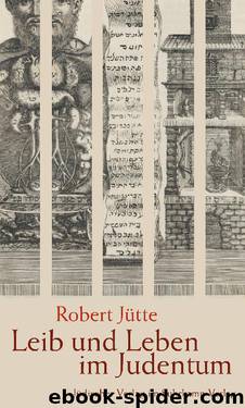 Leib und Leben im Judentum by Robert Jütte