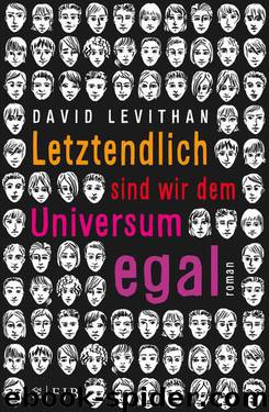 Letztendlich sind wir dem Universum egal: Roman (German Edition) by David Levithan