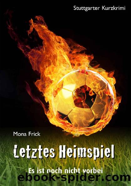 Letztes Heimspiel - Es ist noch nicht vorbei (German Edition) by Mona Frick