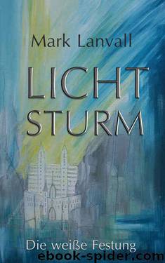Lichtsturm: Die weiße Festung (German Edition) by Lanvall Mark