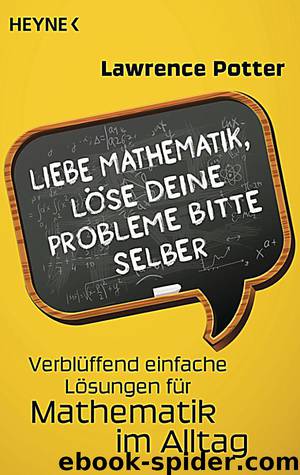 Liebe Mathematik, löse deine Probleme bitte selber - verblüffend einfache Lösungen für Mathematik im Alltag by Potter Lawrence