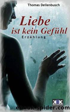 Liebe ist kein Gefühl (German Edition) by Thomas Dellenbusch