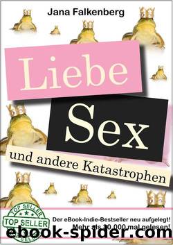 Liebe, Sex und andere Katastrophen by Falkenberg Jana