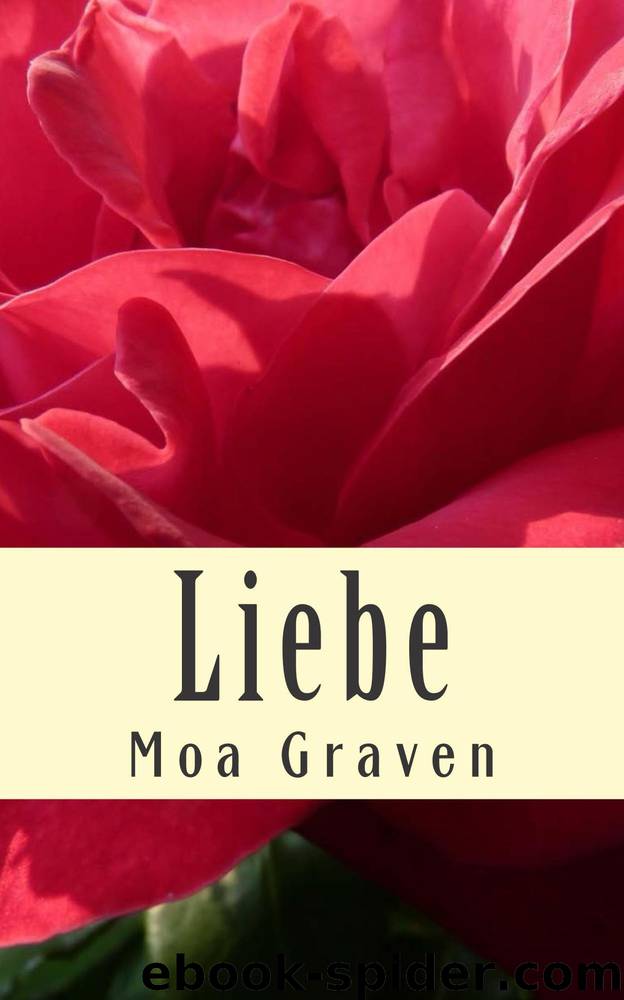 Liebe: Liebe ist mehr als nur ein gutes Gefühl (German Edition) by Moa Graven