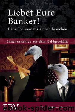 Liebet Eure Banker! Denn ihr werdet sie noch brauchen by Schmitt HUbert-Ralph