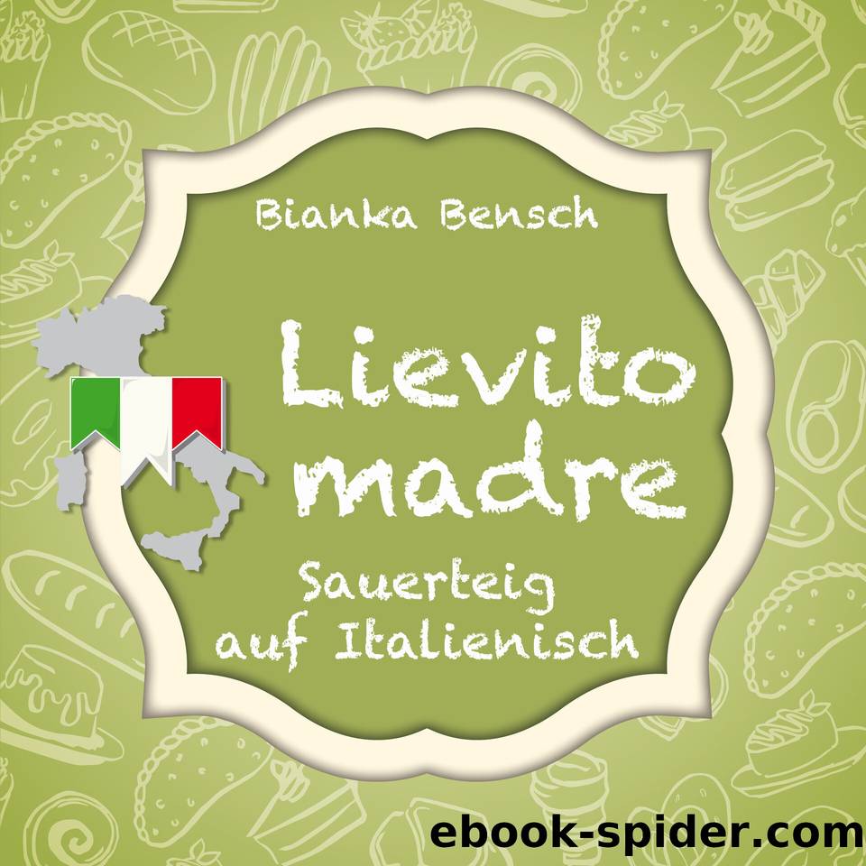 Lievito madre: Sauerteig auf Italienisch (German Edition) by Bensch Bianka