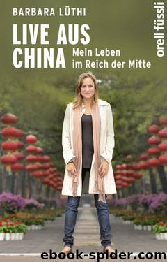 Live aus China · Mein Leben im Reich der Mitte by Lüthi Barbara
