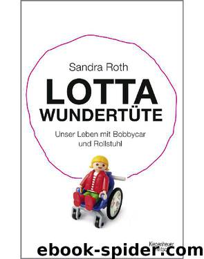 Lotta Wundertüte: Unser Leben mit Bobbycar und Rollstuhl (German Edition) by Roth Sandra