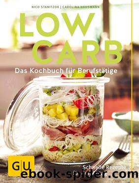 Low Carb - Das Kochbuch für Berufstätige by Nico Stanitzok Carolina Hausmann