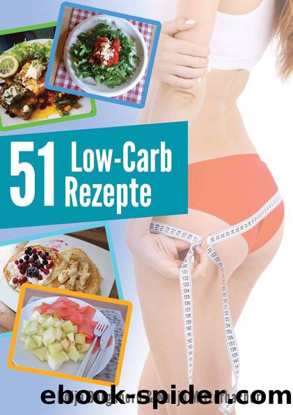 Low Carb - Die 51 besten Rezepte zum Fett verbrennen: Guten Appetit beim Abnehmen (German Edition) by Kolja Barghoorn und Nadja Mitterbacher