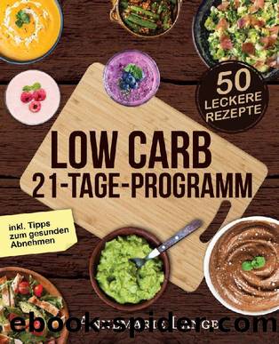 Low Carb 21-Tage-Programm: Das Kochbuch mit 50 passenden Rezepten ohne Kohlenhydrate (German Edition) by Annemarie Lange