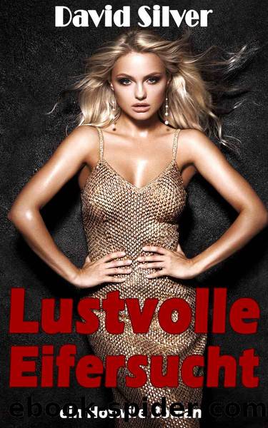 Lustvolle Eifersucht - ein Hotwife Roman (German Edition) by David Silver