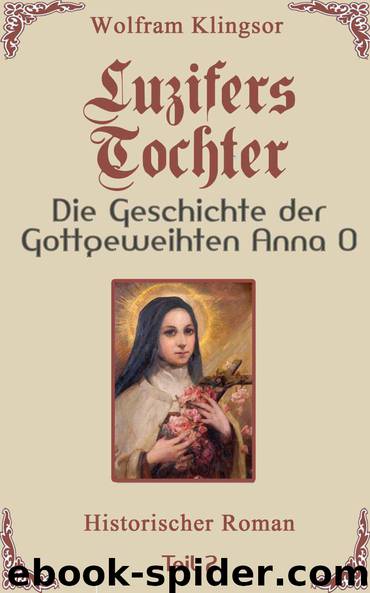 Luzifers Tochter: Die Geschichte der Gottgeweihten Anna O - Teil 2 - (German Edition) by Wolfram Klingsor