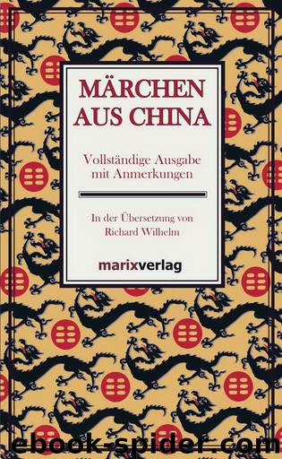 Märchen aus China - Vollständige Ausgabe mit Anmerkungen in der Übersetzung von Richard Wilhelm by Wilhelm Richard