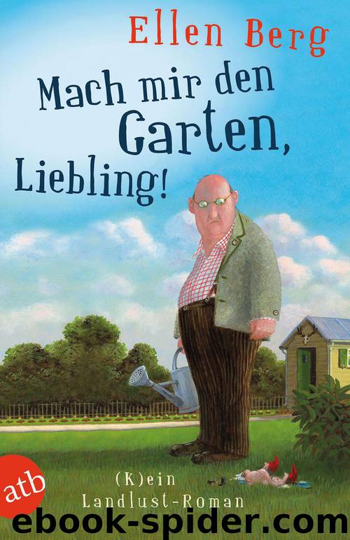Mach mir den Garten, Liebling by Ellen Berg