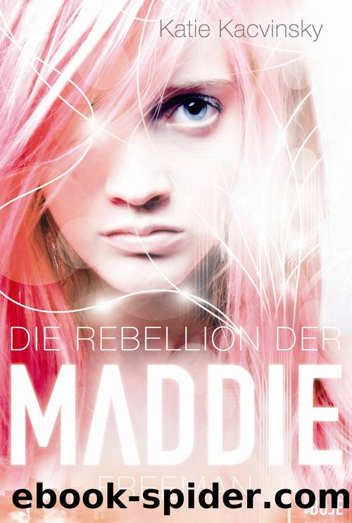Maddie Bd. 1 - Die Rebellion der Maddie Freeman by Katie Kacvinsky