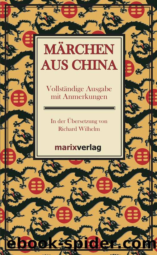 Maerchen aus China - Vollstaendige Ausgabe mit Anmerkungen In der Uebersetzung von Richard Wilhelm by Richard Wilhelm