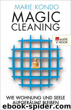 Magic Cleaning: Wie Wohnung und Seele aufgeräumt bleiben by Marie Kondo