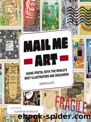 Mail Me Art: Going Postal with the World's Best Illustrators and Designers by Darren Di Lieto