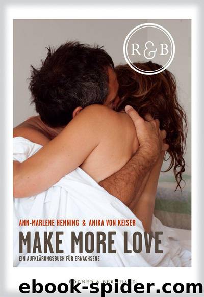 Make More Love: Ein Aufklärungsbuch für Erwachsene (German Edition) by Ann-Marlene Henning & Anika von Keiser