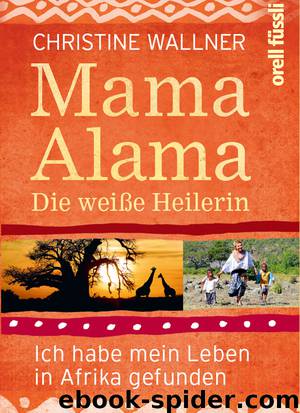 Mama Alama · Die weiße Heilerin · Ich habe mein Leben in Afrika gefunden by Wallner Christine