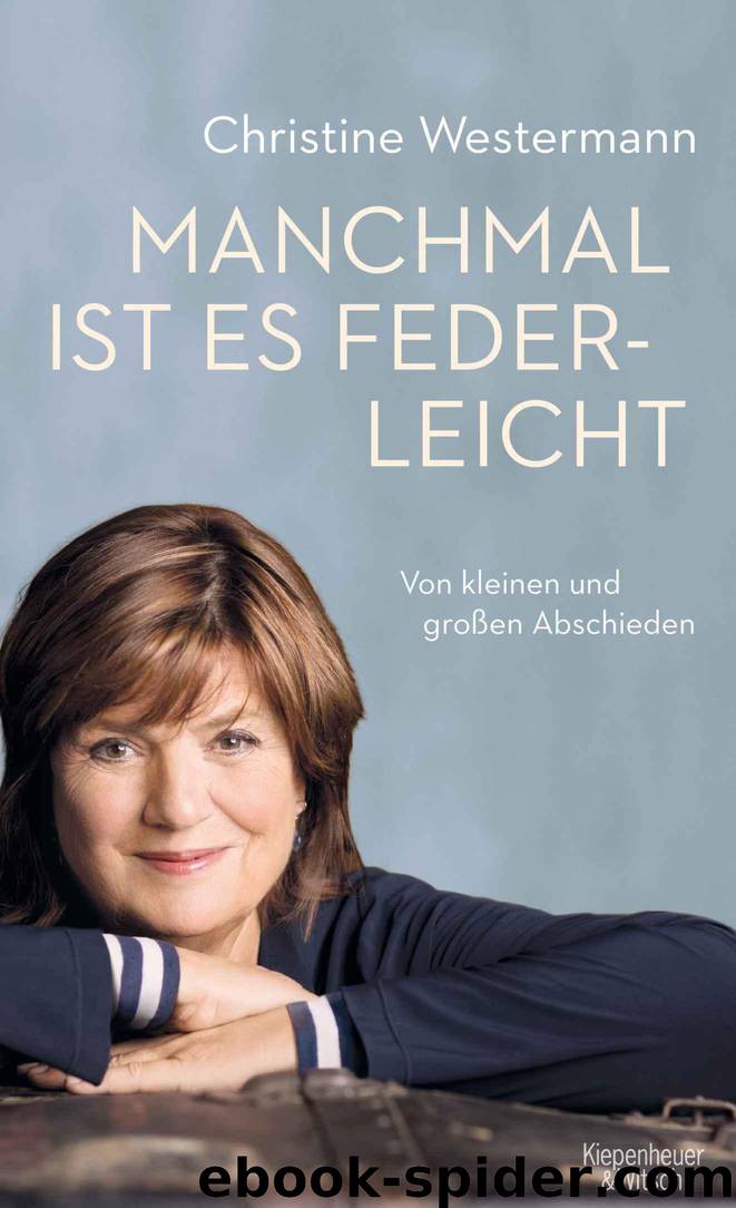 Manchmal ist es federleicht: Von kleinen und großen Abschieden (German Edition) by Christine Westermann