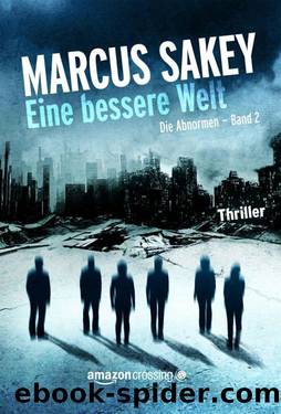 Marcus Sakey - Die Abnormen Band 2 - Eine bessere Welt by Marcus Sakey