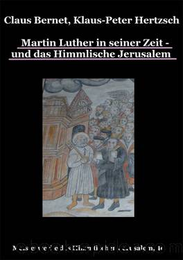 Martin Luther in seiner Zeit - und das Himmlische Jerusalem by Claus Bernet; Klaus-Peter Hertzsch
