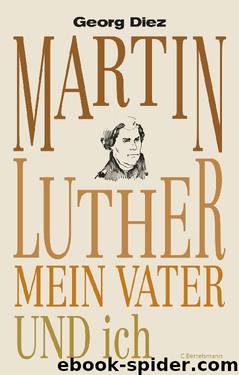 Martin Luther, mein Vater und ich by Diez Georg