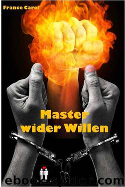 Master wider Willen (German Edition) by France Carol