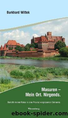Masuren - Mein Ort. Nirgends. Bericht meiner Reise in eine Provinz vergessenen Erinnerns. (German Edition) by Burkhard Wittek