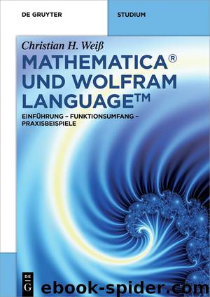 Mathematica und Wolfram Language by Christian H. Weiß