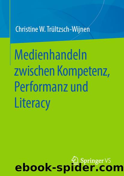 Medienhandeln zwischen Kompetenz, Performanz und Literacy by Christine W. Trültzsch-Wijnen