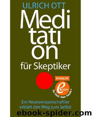 Meditation für Skeptiker: Ein Neurowissenschaftler erklärt den Weg zum Selbst (German Edition) by Ott Ulrich