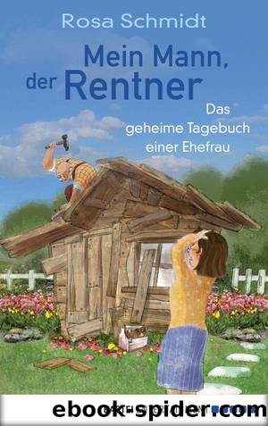 Mein Mann, der Rentner: Das geheime Tagebuch einer Ehefrau (German Edition) by Rosa Schmidt