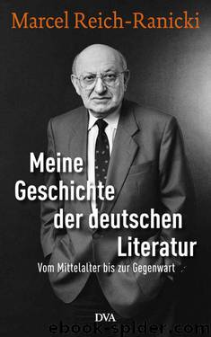 Meine Geschichte der deutschen Literatur: Vom Mittelalter bis zur Gegenwart (German Edition) by Marcel Reich-Ranicki