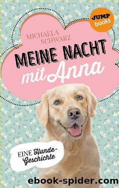 Meine Nacht mit Anna. Eine Hunde-Geschichte by Michaela Schwarz