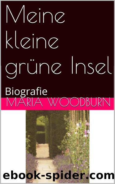Meine kleine grüne Insel: Biografie (German Edition) by Woodburn Maria