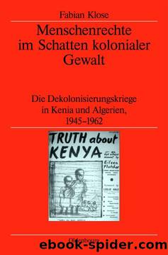 Menschenrechte im Schatten kolonialer Gewalt: Die Dekolonisierungskriege in Kenia und Algerien 1945-1962 (German Edition) by Fabian Klose