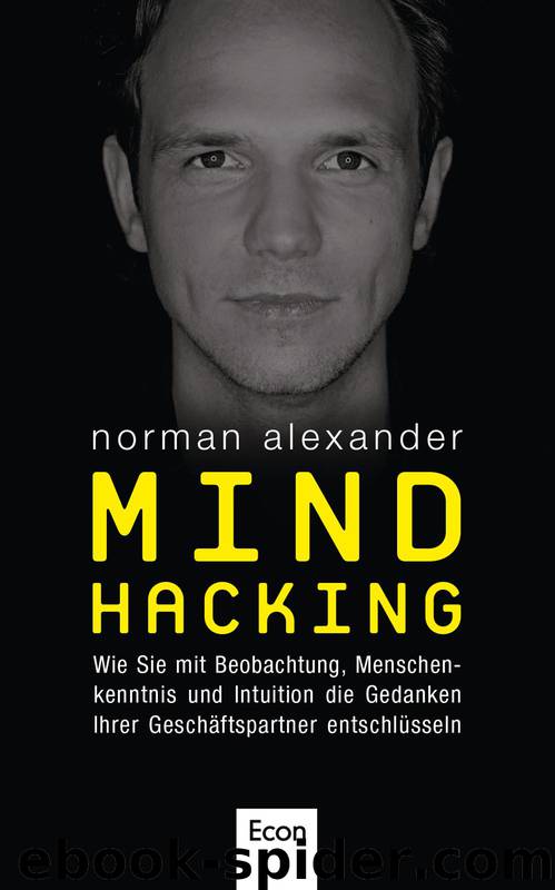 Mind Hacking: Wie Sie mit Beobachtung, Menschenkenntnis und Intuition die Gedanken Ihrer Geschäftspartner entschlüsseln (German Edition) by Alexander Norman
