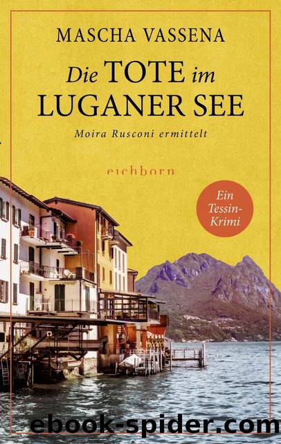 Moira Rusconi ermittelt 02 - Die Tote im Luganer See by Mascha Vassena