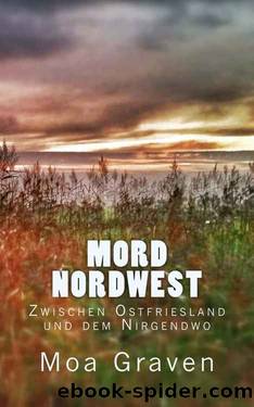 Mord Nordwest - Zwischen Ostfriesland und dem Nirgendwo by Moa Graven