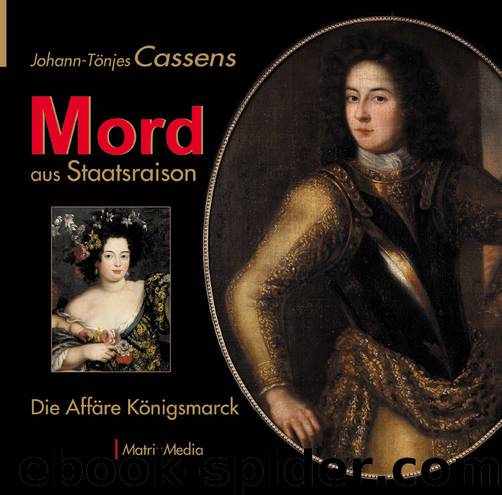 Mord aus Staatsraison: Die Affäre Königsmarck (German Edition) by Cassens Johann-Tönjes
