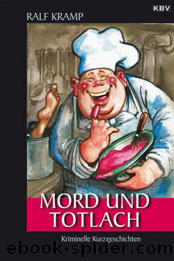 Mord und Totlach - Kriminelle Kurzgeschichten by Ralf Kramp