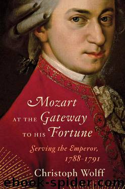 Mozart at the Gateway to His Fortune: Serving the Emperor, 1788-1791: Serving the Emperor, 1788–1791 by Christoph Wolff