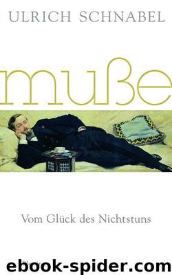 Muße: Vom Glück des Nichtstuns (German Edition) by Schnabel Ulrich